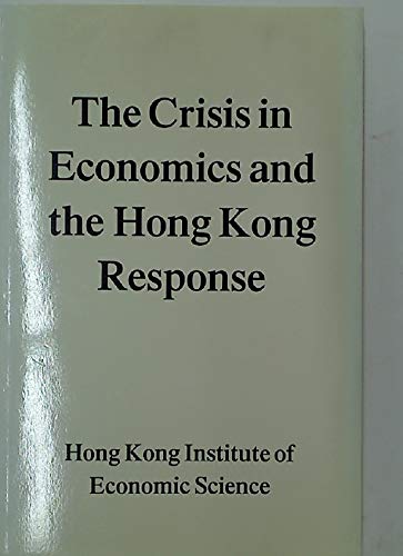 Imagen de archivo de The Crisis in Economics and the Hong Kong Response a la venta por RW Books