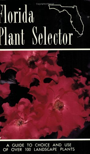 Beispielbild fr Florida Plant Selector: A Guide to Choice and Use of Over 100 Landscape Plants zum Verkauf von SecondSale