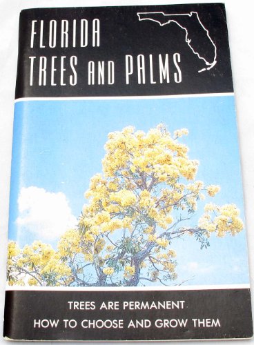 9780961324018: Florida Trees and Palms: Trees are Permanent - How to Choose and Grow Them