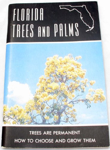 Stock image for Florida Trees and Palms: Trees are Permanent - How to Choose and Grow Them for sale by ThriftBooks-Dallas