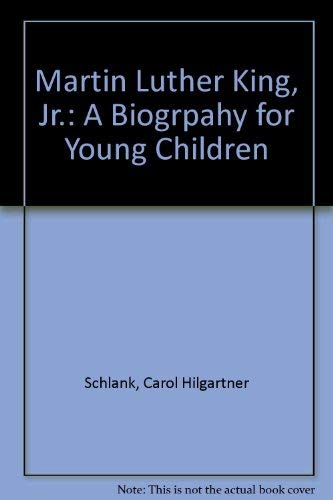 Martin Luther King, Jr.: A Biogrpahy for Young Children (9780961327125) by Schlank, Carol Hilgartner