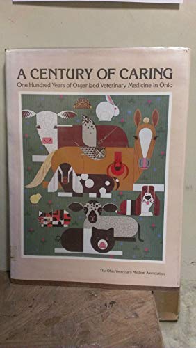 Imagen de archivo de A Century of Caring: One Hundred Years of Organized Veterinary Medicine in Ohio a la venta por Basement Seller 101