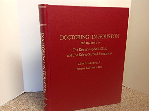 Stock image for Doctoring in Houston: Including my story of the Kelsey-Seybold Clinic & the Kelsey-Seybold Foundation, memoirs from 1949 to 1996 for sale by HPB-Red