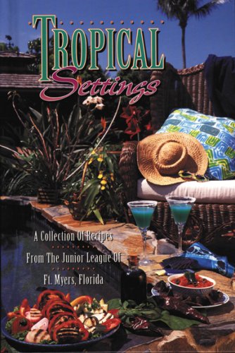 Imagen de archivo de Tropical Settings: A Collection of Recipes from the Junior League of Ft. Myers Florida a la venta por SecondSale