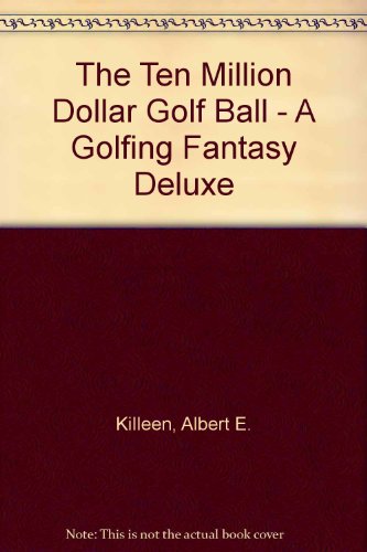 Stock image for The Ten Million Dollar Golf Ball - A Golfing Fantasy Deluxe for sale by Wonder Book