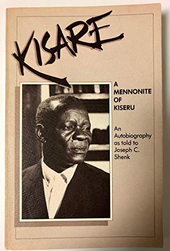 9780961336813: Kisare, a Mennonite of Kiseru: An Autobiography As Told to Joseph C Shenk