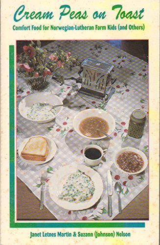 Stock image for Cream Peas on Toast: Comfort Food for Norwegian-Lutheran Farm Kids (And Others) for sale by Gulf Coast Books