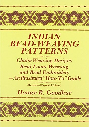 Indian Bead-Weaving Patterns: Chain-Weaving Designs Bead Loom Weaving and Bead Embroidery - An Il...