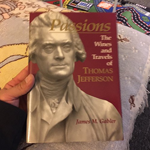 Imagen de archivo de Passions: The Wines and Travels of Thomas Jefferson a la venta por B-Line Books