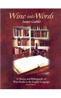 Wine into Words: A History and Bibliography of Wine Books in the English Language, Second Edititon (9780961352554) by Gabler, James M.