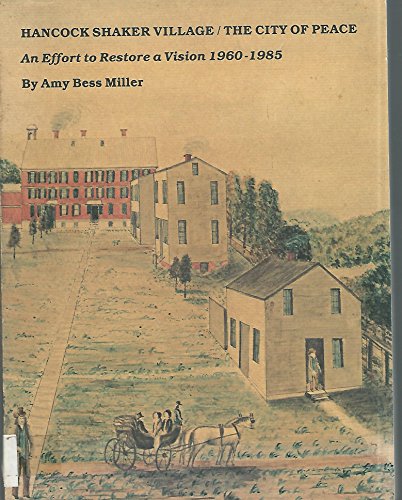 Imagen de archivo de Hancock Shaker Village, the City of Peace : An Effort to Restore a Vision, 1960-1985 a la venta por Better World Books