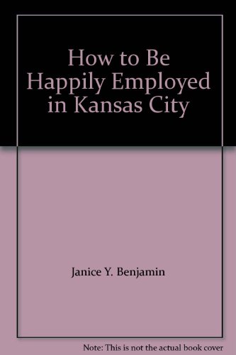 Stock image for How to Be Happily Employed in Kansas City for sale by -OnTimeBooks-
