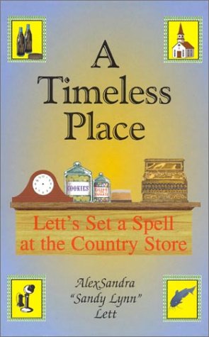 Imagen de archivo de A Timeless Place : Lett's Set a Spell at the Country Store a la venta por Better World Books