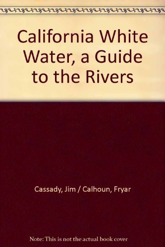 Beispielbild fr California white water: A guide to the rivers zum Verkauf von Books From California