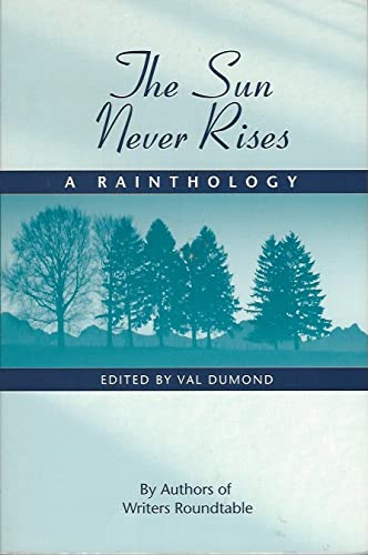 Imagen de archivo de The Sun Never Rises: A Rainthology a la venta por Taos Books