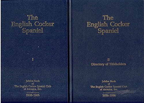 Stock image for The English Cocker Spaniel: Jubilee Book of the English Cocker Spaniel Club of America, Inc. Vol. I & II for sale by HPB Inc.