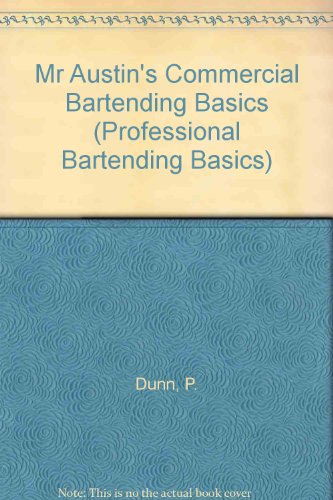 Mr Austin's Commercial Bartending Basics (Professional Bartending Basics) (9780961386917) by Dunn, P.