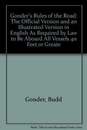 Stock image for Gonder's Rules of the Road: The Official Version and an Illustrated Version in English As Required by Law to Be Aboard All Vessels 40 Feet or Greate for sale by Books From California