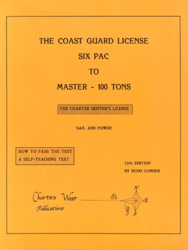 Stock image for The Coast Guard License: Six Pac to Master 100 Tons : The Charter Skipper's License : Sail and Power for sale by ThriftBooks-Dallas