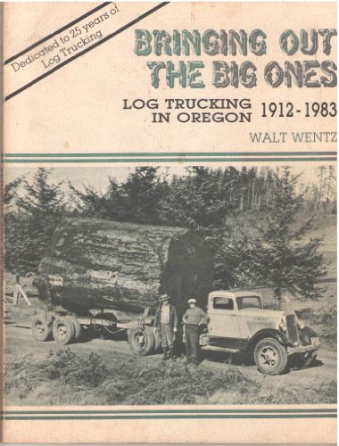 Beispielbild fr Bringing Out the Big Ones, Log Trucking in Oregon 1912-1983 zum Verkauf von Chaparral Books