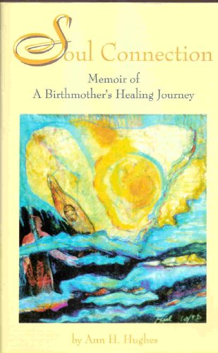 Stock image for Soul Connection: Memoir of A Birthmother's Healing Journey for sale by ThriftBooks-Dallas