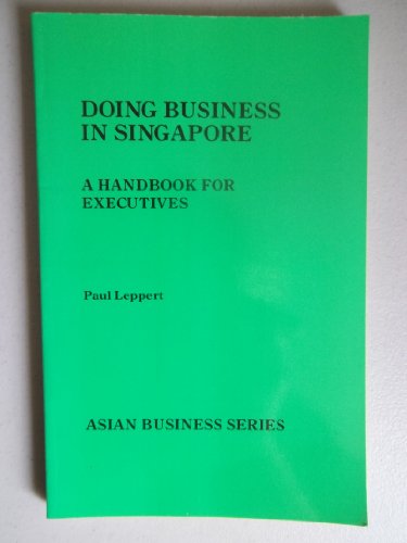 Stock image for DOING BUSINESS IN SINGAPORE: A HANDBOOK FOR EXECUTIVES for sale by Vashon Island Books