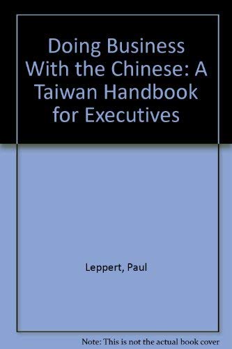 Imagen de archivo de DOING BUSINESS WITH THE CHINESE: A TAIWAN HANDBOOK FOR EXECUTIVES a la venta por Vashon Island Books