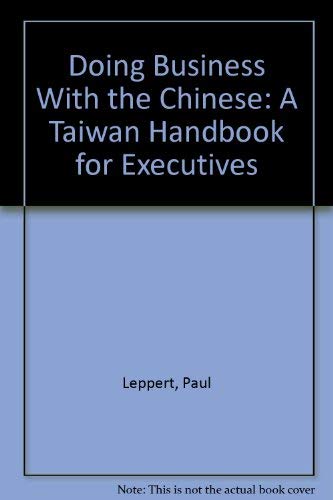 Stock image for DOING BUSINESS WITH THE CHINESE: A TAIWAN HANDBOOK FOR EXECUTIVES for sale by Vashon Island Books