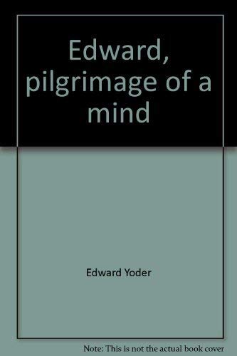 EDWARD, PILGRIMAGE OF A MIND: The Journal of Edward Yoder, 1931-1945