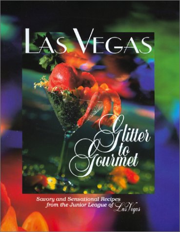 Beispielbild fr Las Vegas: Glitter to Gourmet - Savory and Sensational Recipes from the Junior League of Las Vegas zum Verkauf von Wonder Book