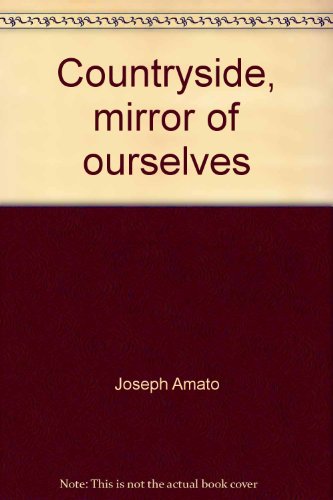 Stock image for Countryside, Mirror of Ourselves: Essays About Calling Farmers Names, Peasants Living In the City, and Other Rural Gleanings for sale by Ally Press Center