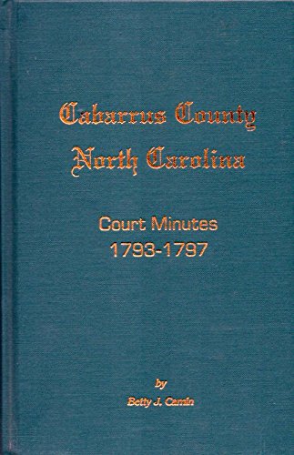 Stock image for Cabarrus County, North Carolina, court minutes (Court of Pleas & Quarter Sessions) 1793-1797 for sale by Reader's Corner, Inc.