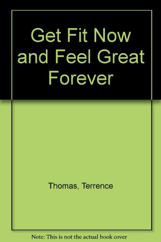 Stock image for Get Fit Now and Feel Great Forever for sale by Montclair Book Center