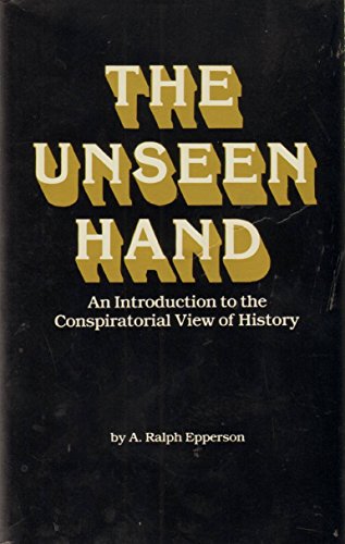 Stock image for The Unseen Hand: An Introduction to the Conspiratorial View of History for sale by Goodwill of Colorado