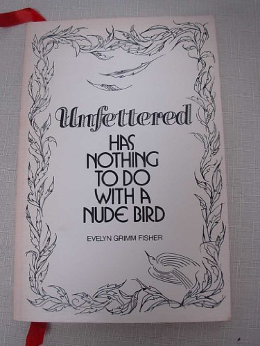 Imagen de archivo de Unfettered Has Nothing To Do With a Nude Bird a la venta por SecondSale
