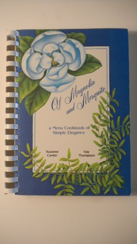 Imagen de archivo de Of Magnolia and Mesquite: A Menu Cookbook of Simple Elegance a la venta por Jenson Books Inc