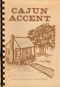 Stock image for CAJUN ACCENT A Collection of Recipes in the Acadian Tradition / Fourth Expanded Edition for sale by marvin granlund