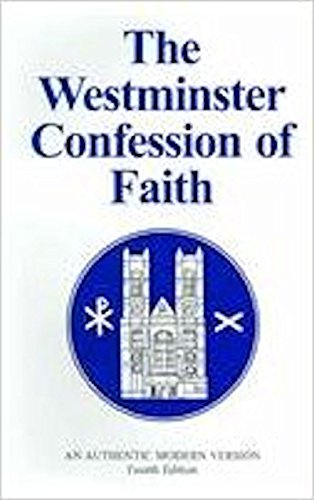 Imagen de archivo de The Westminster Confession of Faith: An authentic modern version a la venta por Once Upon A Time Books