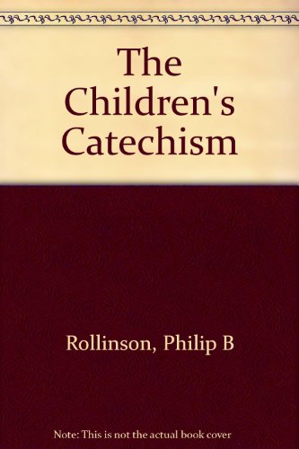 The Children's Catechism (9780961430320) by Rollinson, Philip