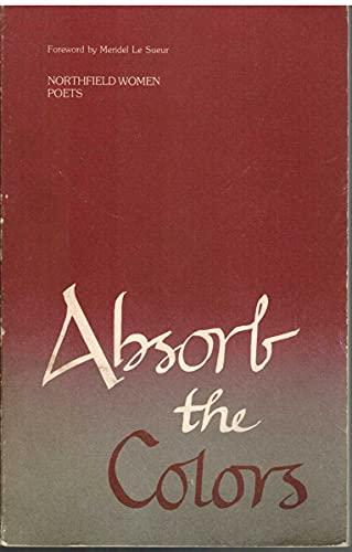 Absorb the Colors, Poems By Northfield Women Poets, Foreword By Meridel Le Sueur