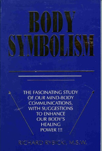 Stock image for Body Symbolism: The Fascinating Study of Our Mind-Body Communications, With Suggestions To Enhance Our Body's Healing Power for sale by Heisenbooks