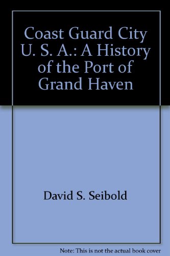 Imagen de archivo de Coast Guard City U. S. A.: A History of the Port of Grand Haven a la venta por ThriftBooks-Dallas