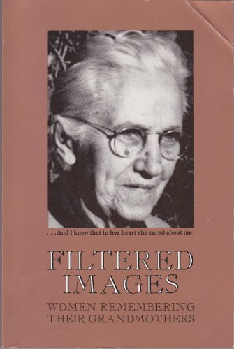 Stock image for Filtered Images : Women Remembering Their Grandmothers for sale by Better World Books