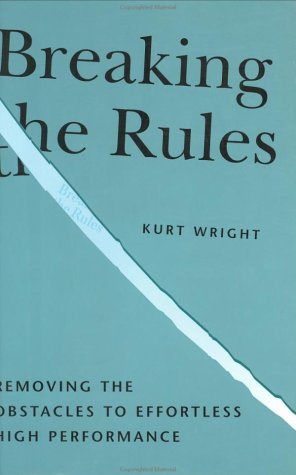 Beispielbild fr Breaking the Rules, Removing the Obstacles to Effortless High Performance zum Verkauf von Wonder Book