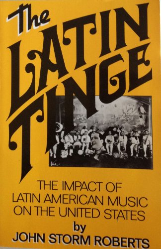 Stock image for THE LATIN TINGE: THE IMPACT OF LATIN AMERICAN MUSIC ON THE UNITED STATES. (SIGNED) for sale by Any Amount of Books