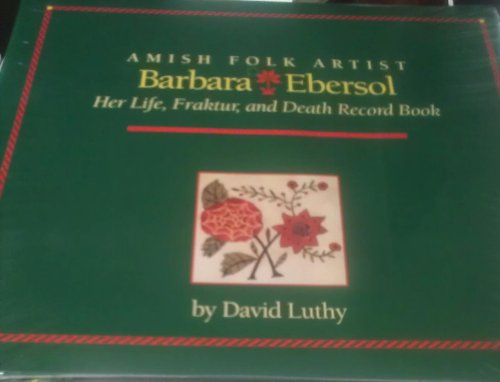 9780961447991: Amish Folk Artist Barbara Ebersoi: Her Life, Fraktur, and Death Record Book