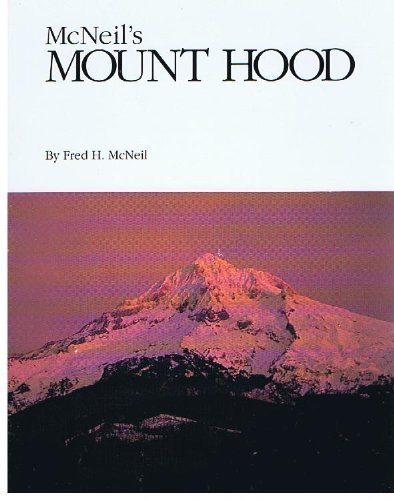 Imagen de archivo de McNeil's Mount Hood: Wyeast the Mountain Revisited a la venta por SecondSale