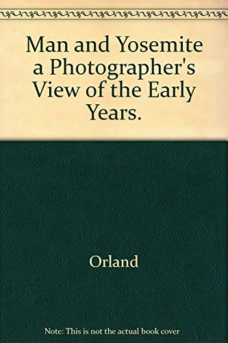 Stock image for Man and Yosemite a Photographer's View of the Early Years for sale by Arundel Books