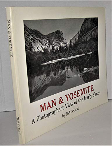 Imagen de archivo de Man and Yosemite: a Photographers View of the Early Years a la venta por HPB-Emerald