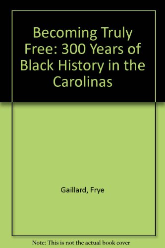 Imagen de archivo de Becoming Truly Free: 300 Years of Black History in the Carolinas. A Charlotte Observer Summary Published in Cooperation with Johnson C. Smith University a la venta por Pages Past--Used & Rare Books